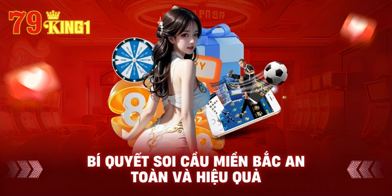 Bí quyết soi cầu miền bắc an toàn và hiệu quả