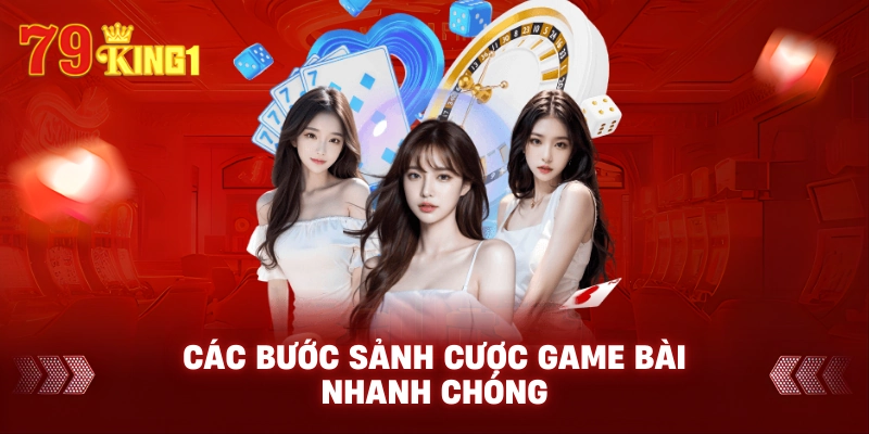 Các bước Sảnh cược game bài nhanh chóng