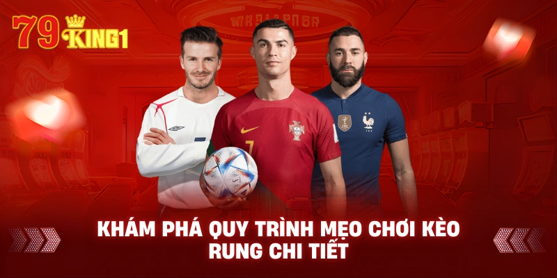 Khám phá quy trình mẹo chơi kèo rung chi tiết