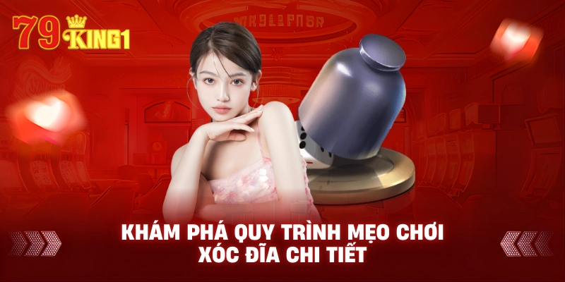 Khám phá quy trình mẹo chơi xóc đĩa chi tiết