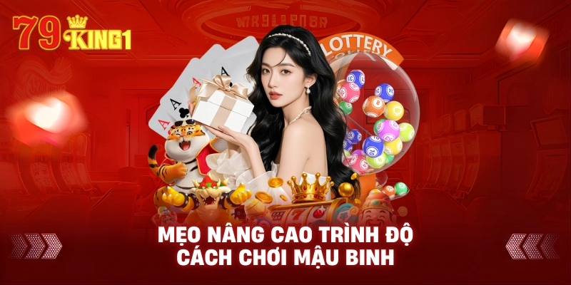 Mẹo nâng cao trình độ cách chơi mậu binh