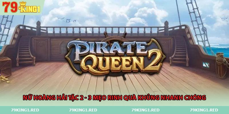 nu-hoang-hai-tac-2-3-meo-rinh-qua-khung-nhanh-chong