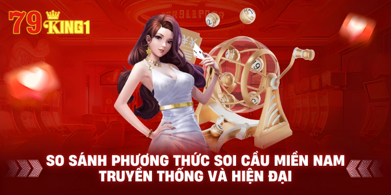 So sánh phương thức soi cầu miền nam truyền thống và hiện đại