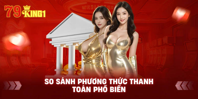 So sánh phương thức thanh toán phổ biến