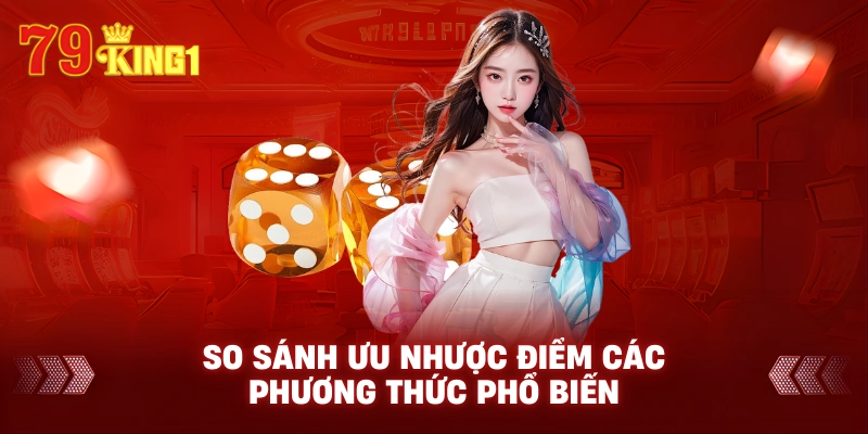 So sánh ưu nhược điểm các phương thức phổ biến