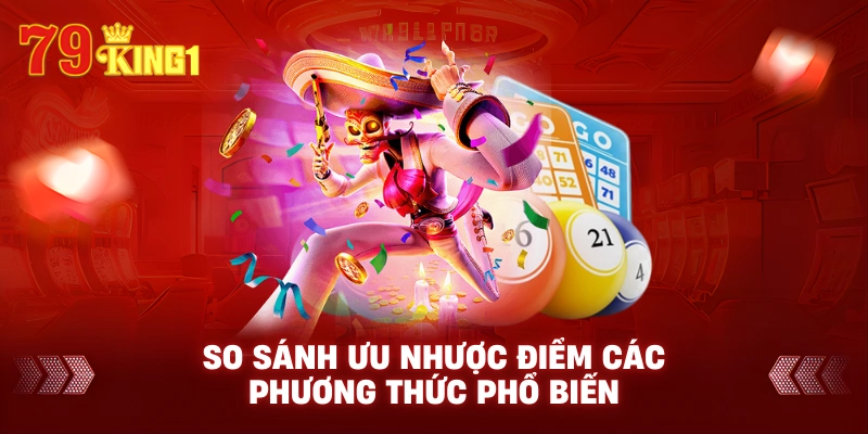 So sánh ưu nhược điểm các phương thức phổ biến