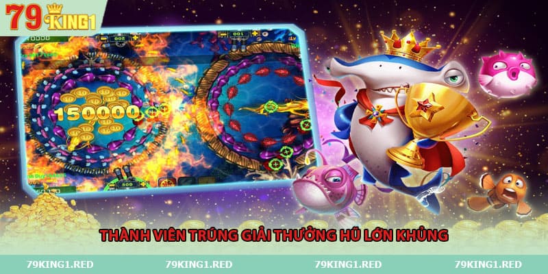 Thành viên trúng giải thưởng hũ lớn khủng