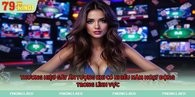 Thương hiệu gây ấn tượng khi có nhiều năm hoạt động trong lĩnh vực